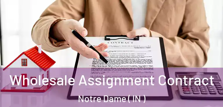  Wholesale Assignment Contract Notre Dame ( IN )