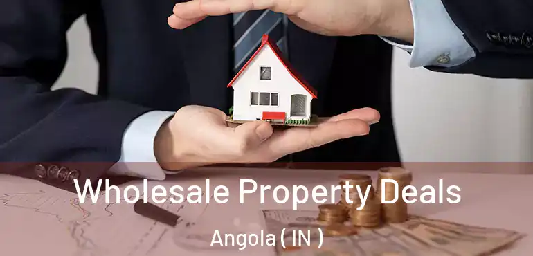  Wholesale Property Deals Angola ( IN )