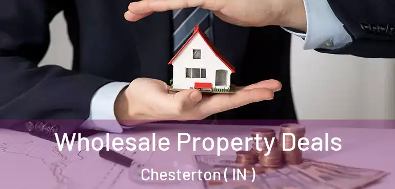  Wholesale Property Deals Chesterton ( IN )