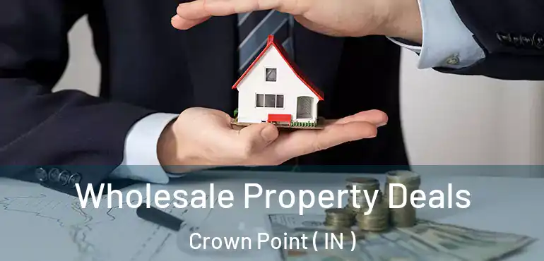  Wholesale Property Deals Crown Point ( IN )