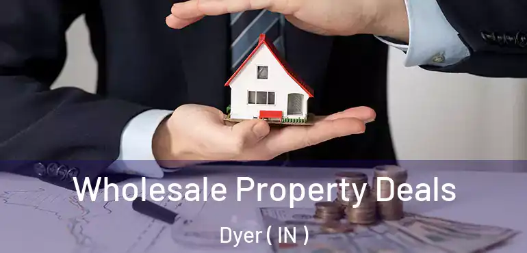  Wholesale Property Deals Dyer ( IN )