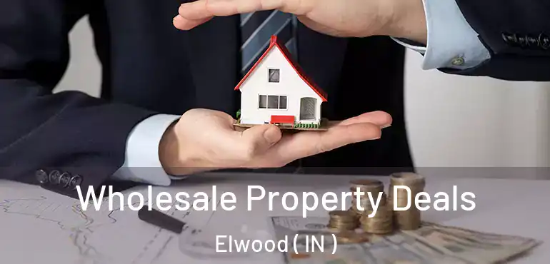  Wholesale Property Deals Elwood ( IN )
