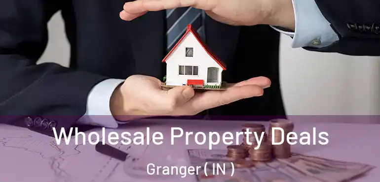  Wholesale Property Deals Granger ( IN )