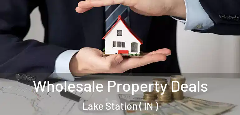  Wholesale Property Deals Lake Station ( IN )