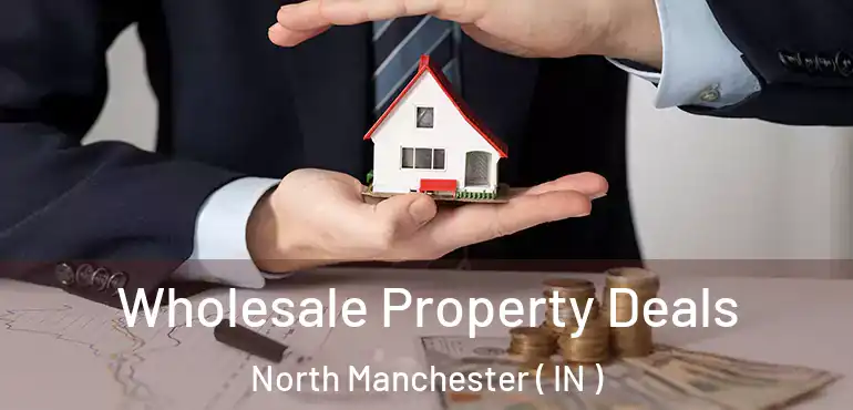  Wholesale Property Deals North Manchester ( IN )