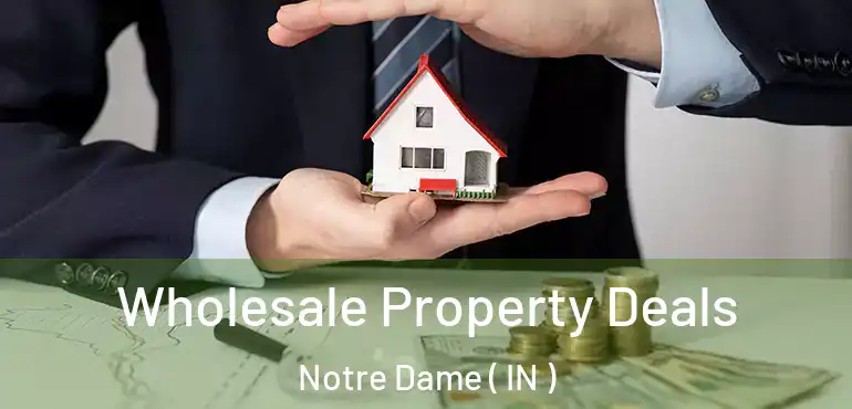  Wholesale Property Deals Notre Dame ( IN )