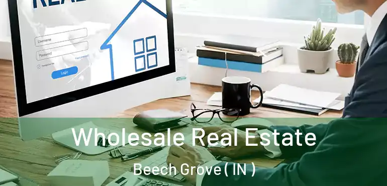  Wholesale Real Estate Beech Grove ( IN )