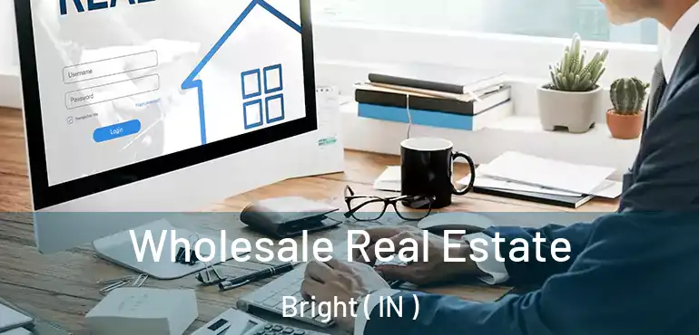  Wholesale Real Estate Bright ( IN )