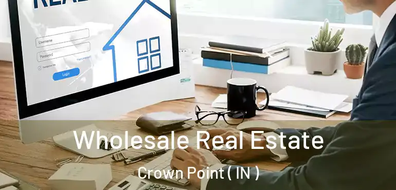  Wholesale Real Estate Crown Point ( IN )