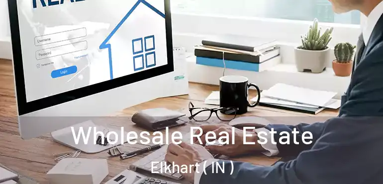  Wholesale Real Estate Elkhart ( IN )