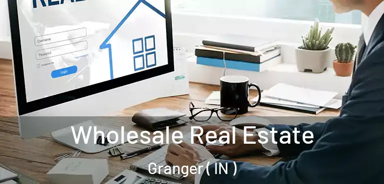  Wholesale Real Estate Granger ( IN )