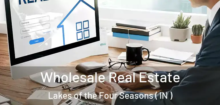  Wholesale Real Estate Lakes of the Four Seasons ( IN )