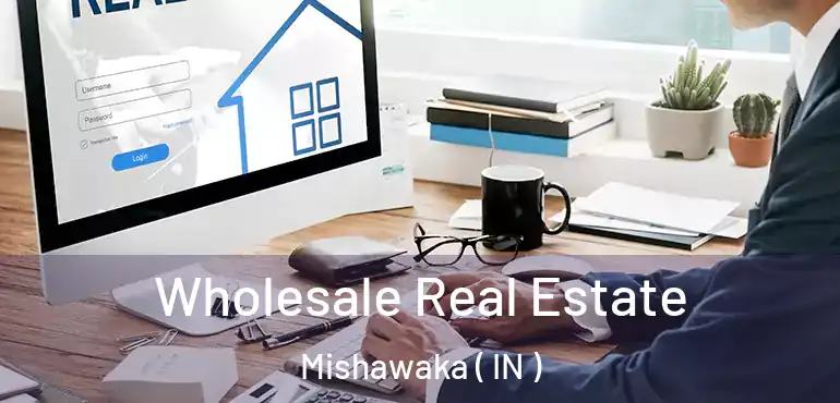  Wholesale Real Estate Mishawaka ( IN )
