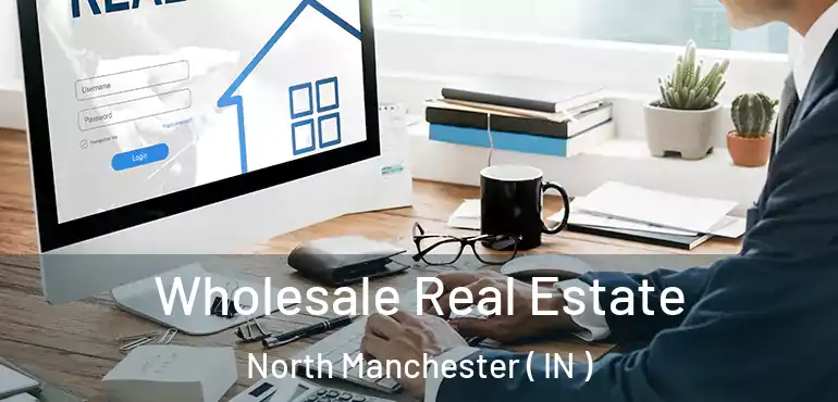  Wholesale Real Estate North Manchester ( IN )