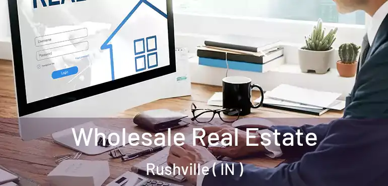  Wholesale Real Estate Rushville ( IN )