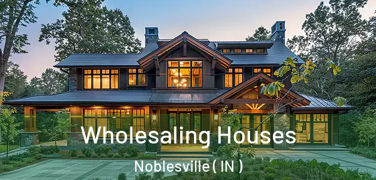  Wholesaling Houses Noblesville ( IN )