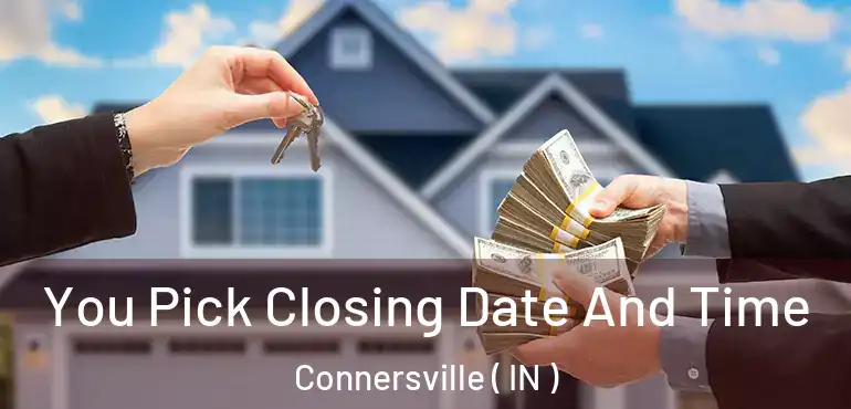  You Pick Closing Date And Time Connersville ( IN )