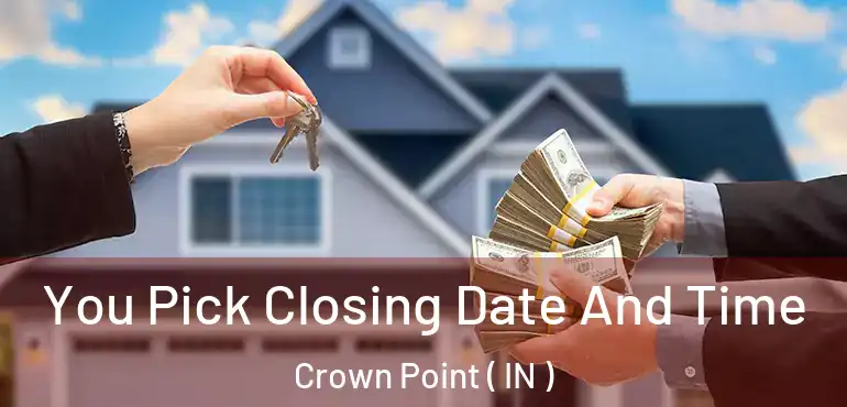  You Pick Closing Date And Time Crown Point ( IN )