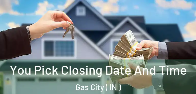  You Pick Closing Date And Time Gas City ( IN )