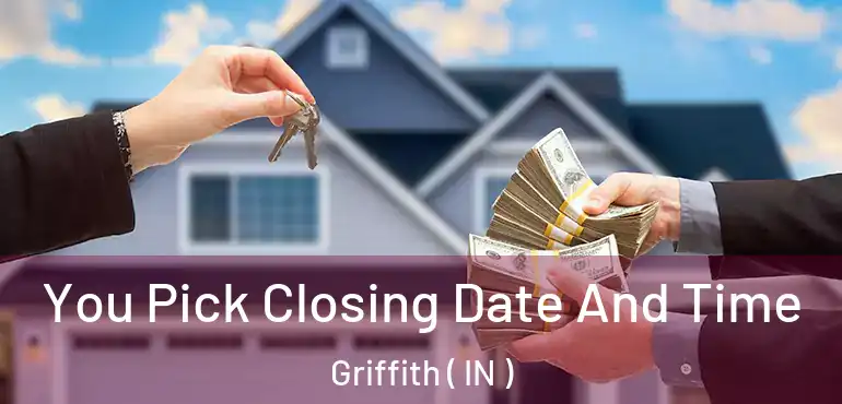  You Pick Closing Date And Time Griffith ( IN )