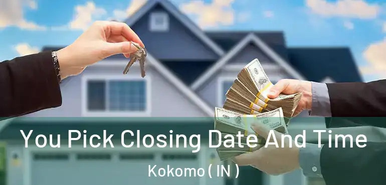  You Pick Closing Date And Time Kokomo ( IN )