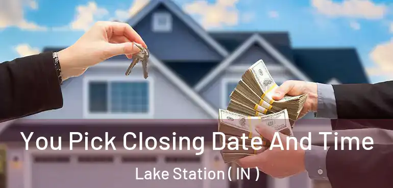  You Pick Closing Date And Time Lake Station ( IN )