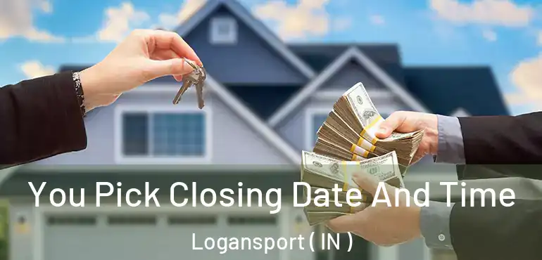  You Pick Closing Date And Time Logansport ( IN )