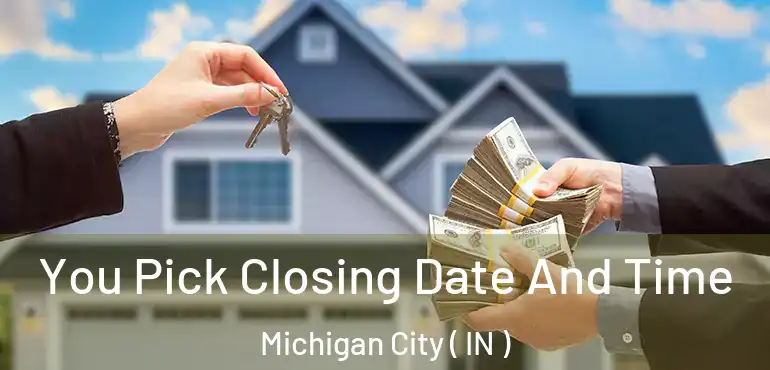 You Pick Closing Date And Time Michigan City ( IN )