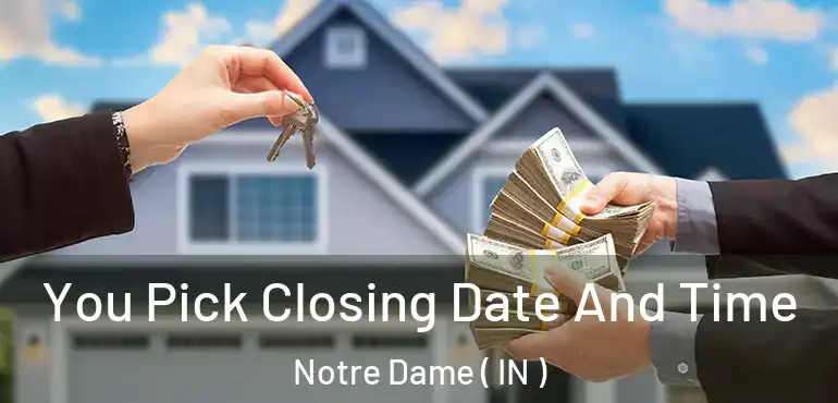  You Pick Closing Date And Time Notre Dame ( IN )