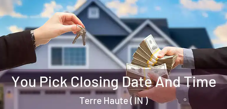  You Pick Closing Date And Time Terre Haute ( IN )