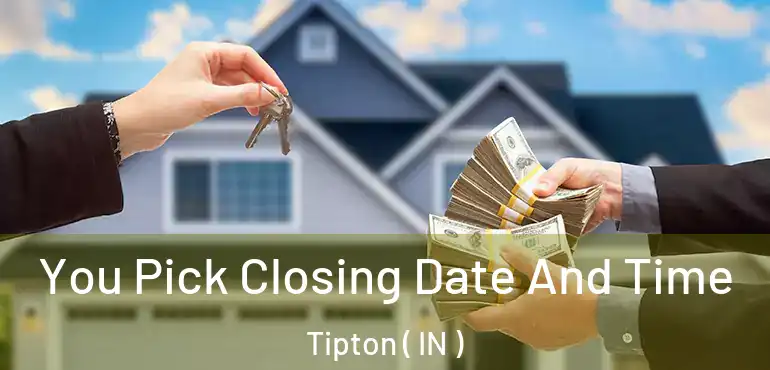  You Pick Closing Date And Time Tipton ( IN )