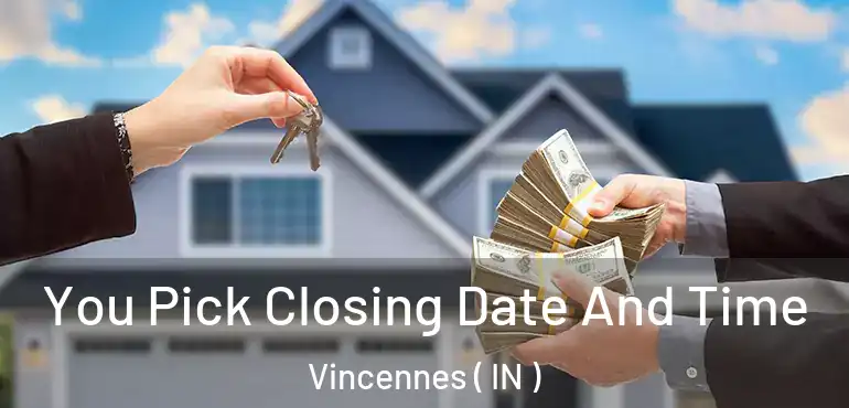  You Pick Closing Date And Time Vincennes ( IN )