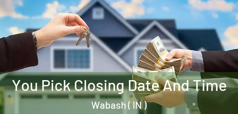  You Pick Closing Date And Time Wabash ( IN )